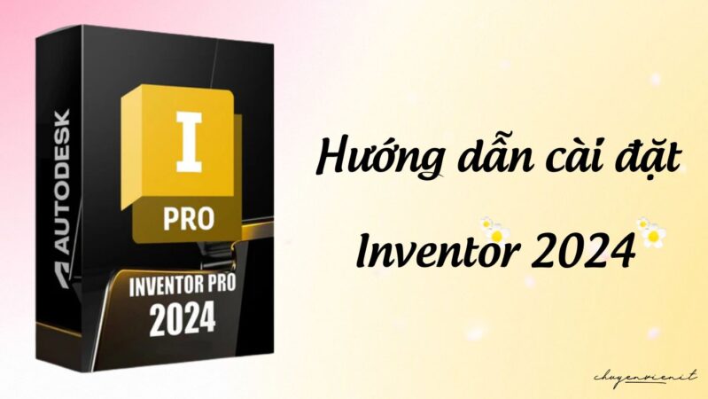 Hướng dẫn cài đặt Inventor 2024